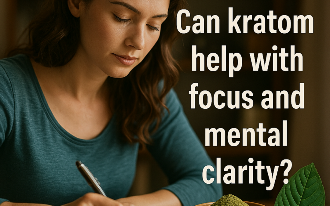 Can Kratom Help With Focus and Mental Clarity?