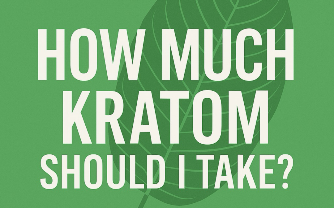 How Much Kratom Should I Take?