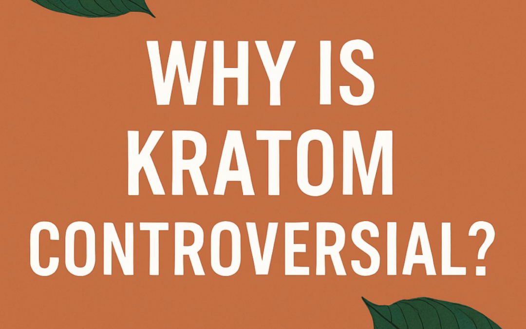 Why Is Kratom Controversial?